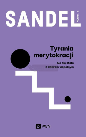 Tyrania merytokracji. Co się stało z dobrem wspóln