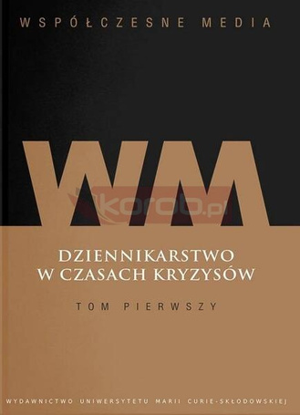 Współczesne media. Dziennikarstwo w czasach... T.1