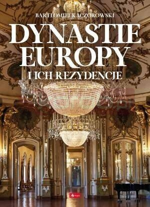 Dynastie Europy i ich rezydencje