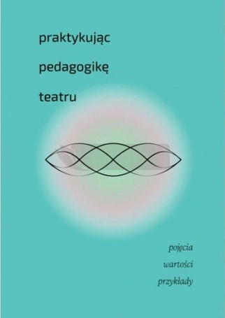 Praktykując pedagogikę teatru