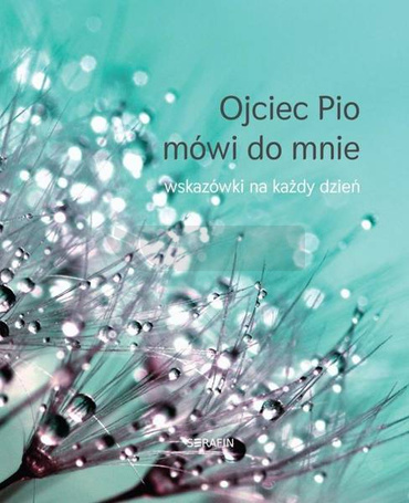 Ojciec Pio mówi do mnie - wskazówki na każdy dzień