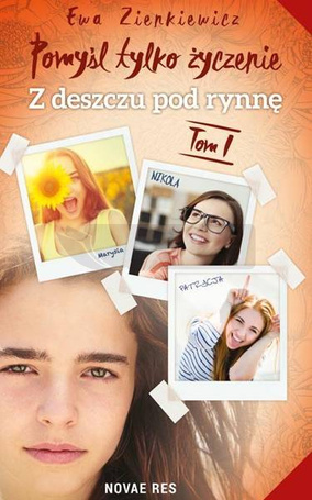 Pomyśl tylko życzenie T.1 Z deszczu pod rynnę