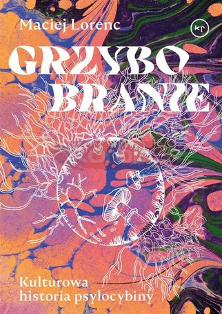 Grzybobranie. Kulturowa historia psylocybiny