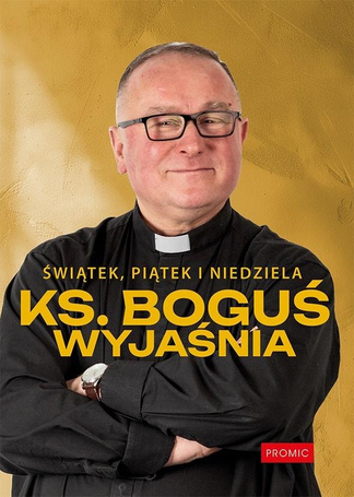 Świątek, piątek i niedziela. Ks. Boguś wyjaśnia