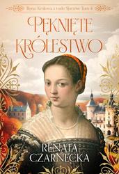 Bona. Królowa z rodu Sforzów T.4 Pęknięte...