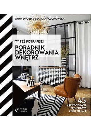 Ty też potrafisz! Poradnik dekorowania wnętrz