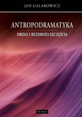 Antropodramatyka. Drogi i bezdroża szczęścia