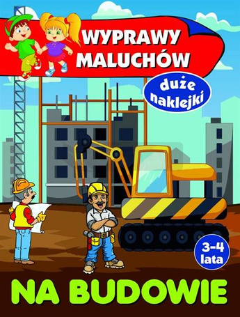 Wyprawy maluchów. Na budowie