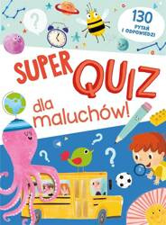 Super quiz dla maluchów. 130 pytań i odpowiedzi