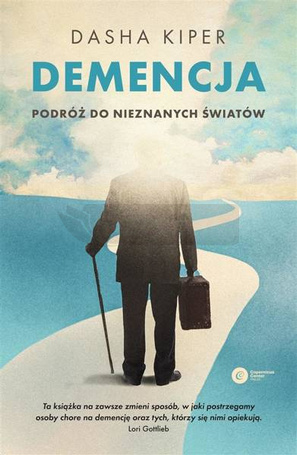 Demencja. Podróż do nieznanych światów