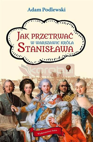 Jak przetrwać w Warszawie króla Stanisława