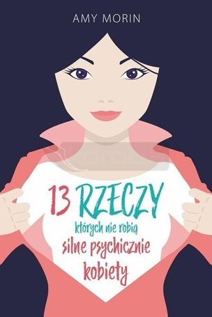 13 rzeczy, których nie robią silne psychicznie...