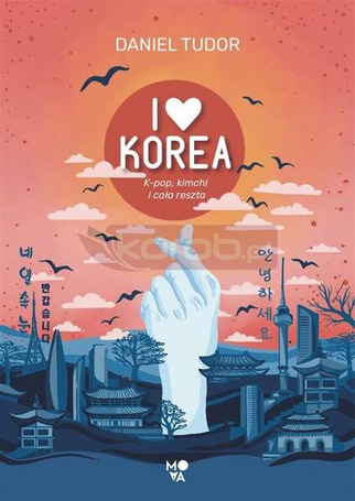 I love Korea. K-pop, kimchi i cała reszta