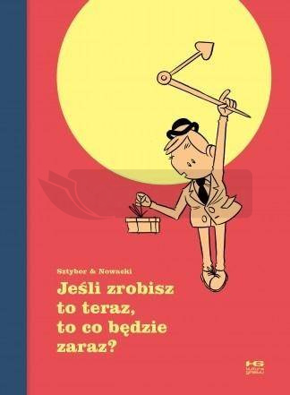 Jeśli zrobisz to teraz, to co będzie zaraz?