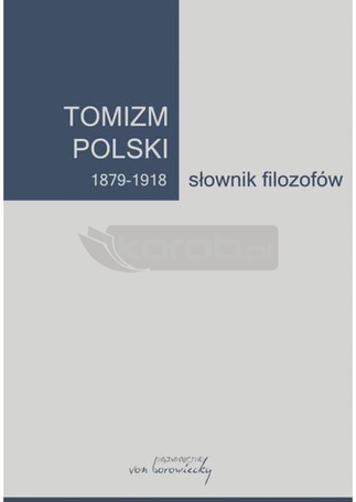 Tomizm polski 1879-1918. Słownik filozofów