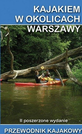 Przewodnik kajakowy. Kajakiem w okolicach Warszawy