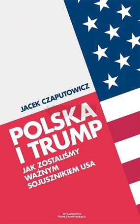 Polska i Trump. Jak zostaliśmy ważnym sojusznikiem