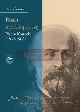 Rusin z polską duszą: Platon Kostecki (1832-1908)