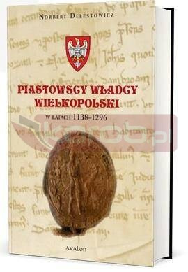 Piastowscy władcy Wielkopolski w latach 1138-1296