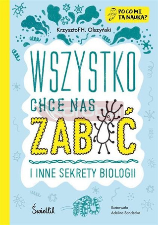 Wszystko chce nas zabić i inne sekrety biologii