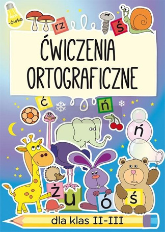 Ćwiczenia ortograficzne dla klas II-III