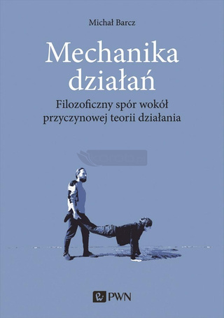 Mechanika działań. Filozoficzny spór wokół przycz.