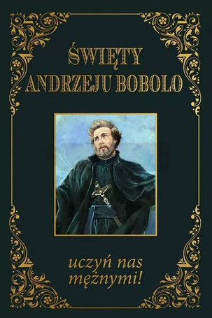 Święty Andrzeju Bobolo uczyń nas mężnymi TW