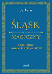 Śląsk magiczny. Rzeki, jeziora, krynice...