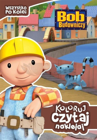 Koloruj, czytaj, naklejaj. Bob Budowniczy