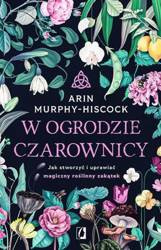 W ogrodzie czarownicy. Jak stworzyć i uprawiać...