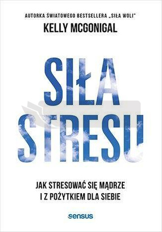 Siła stresu. Jak stresować się mądrze...