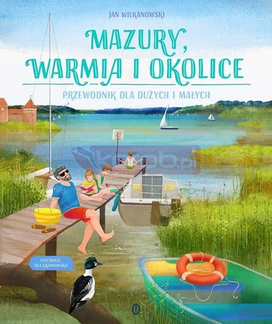 Mazury, Warmia i okolice. Przewodnik dla dużych...