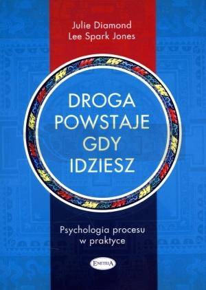 Droga powstaje, gdy idziesz. Psychologia procesu