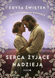 Sandomierskie wzgórza T.3 Serca żyjące nadzieją