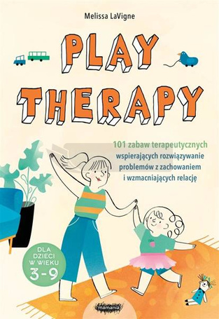 Play therapy. 101 zabaw terapeutycznych..