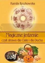 Magiczne jedzenie, czyli strawa dla Ciała i dla..