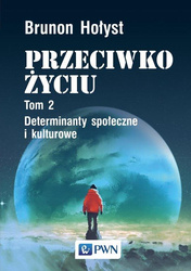 Przeciwko życiu T.2 Determinanty społeczne...