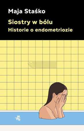 Siostry w bólu. Historie o endometriozie