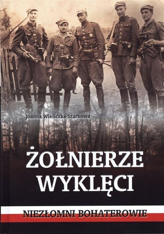 Żołnierze wyklęci. Niezłomni bohaterowie