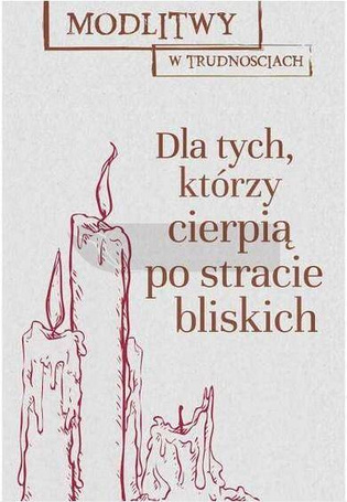Modlitwy w trud. Dla tych, którzy cierpią...