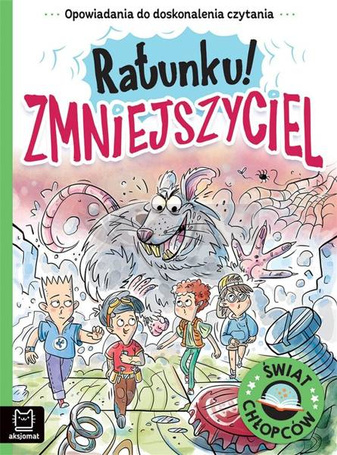 Świat chłopców. Ratunku! Zmniejszyciel