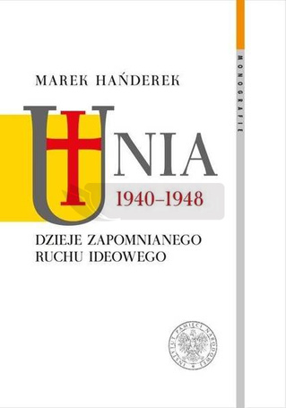 Unia 1940-1948. Dzieje zapomnianego ruchu ideowego