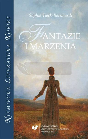 Sophie Tieck-Bernhardi. Fantazje i marzenia