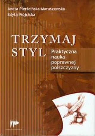Trzymaj styl. Praktyczna nauka poprawnej polszcz.