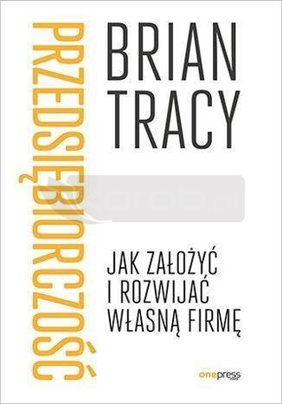 Przedsiębiorczość. Jak założyć i rozwijać własną..