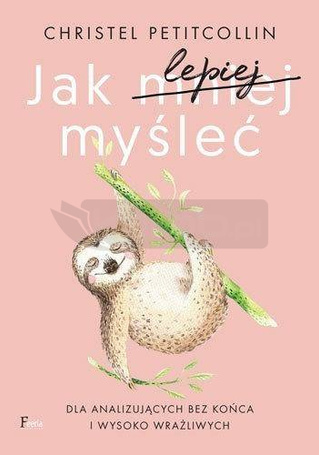 Jak lepiej myśleć. Dla analizujących bez końca..