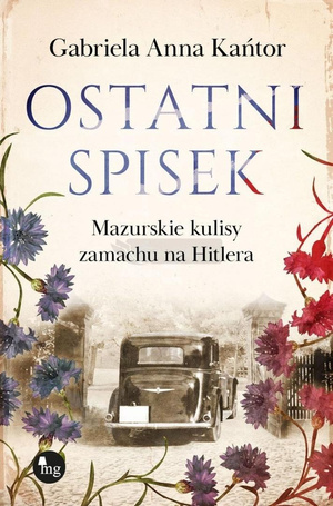Ostatni spisek. Mazurskie kulisy zamachu na Hitler