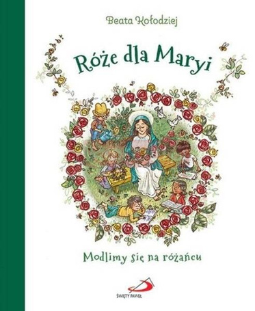 Róże dla Maryi. Modlimy się na różańcu