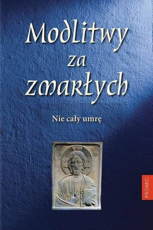 Modlitwy za zmarłych. Nie cały umrę