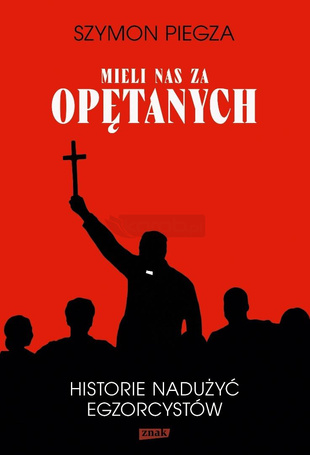 Mieli nas za opętanych Historie nadużyć...